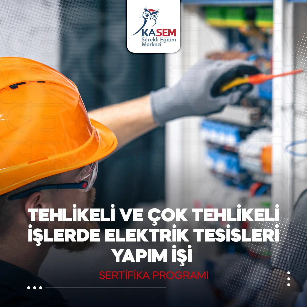 Tehlikeli Ve Çok Tehlikeli İşlerde Elektrik Tesisleri Yapım İşi Sertifika Programı